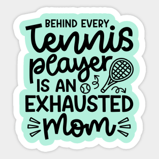 Behind Every Tennis Player Is An Exhausted Mom Cute Funny Sticker